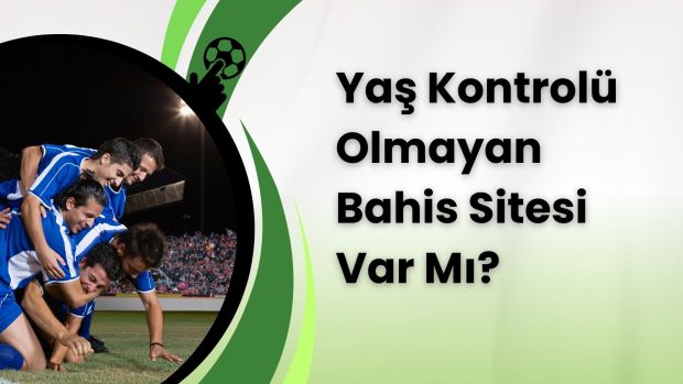 Yaş Kontrolü Olmayan Bahis Sitesi Var Mı
