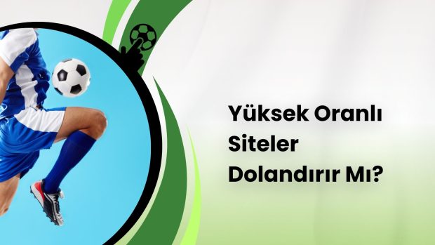 Yüksek Oranlı Siteler Dolandırır Mı