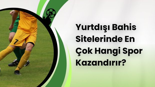 Yurtdışı Bahis Sitelerinde En Çok Hangi Spor Kazandırır